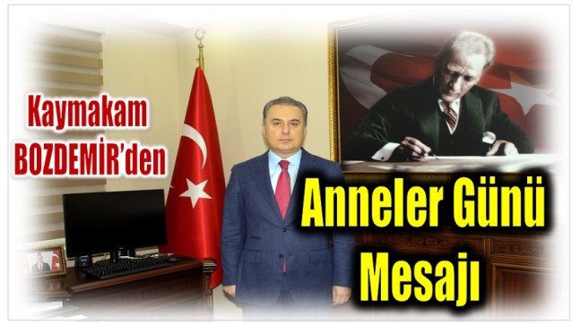 Kaymakam BOZDEMİR’den ANNELER GÜNÜ Mesajı