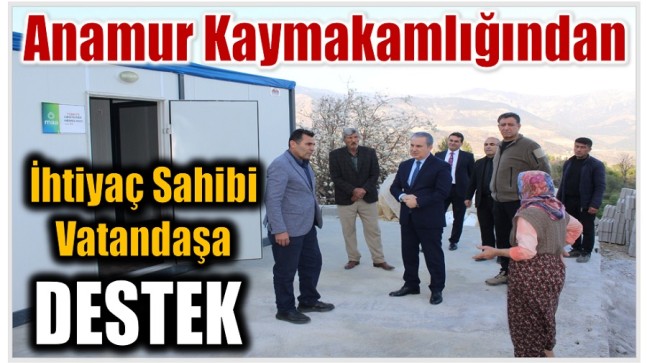 Anamur Kaymakamlığından İhtiyaç Sahibi Vatandaşa Destek