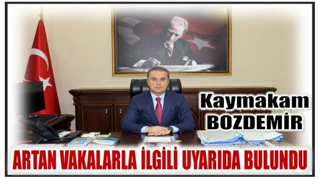 Anamur Kaymakamı BOZDEMİR’den , Artan Vakalarla İlgili Uyarı