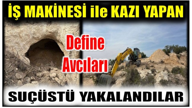 İş Makinesi ile Define Arayan 2 Kişi Yakalandı