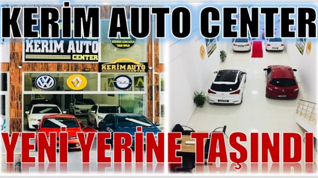 “KERİM AUTO CENTER” Yeni Yerine Taşındı