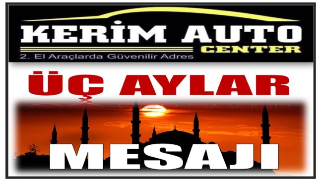 KERİM AUTO CENTER KÜÇÜKALIÇ’TAN ÜÇ AYLAR MESAJI