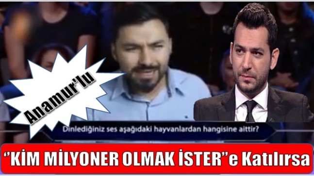 Anamur’lu “KİM MİLYONER OLMAK İSTER”e Katılırsa