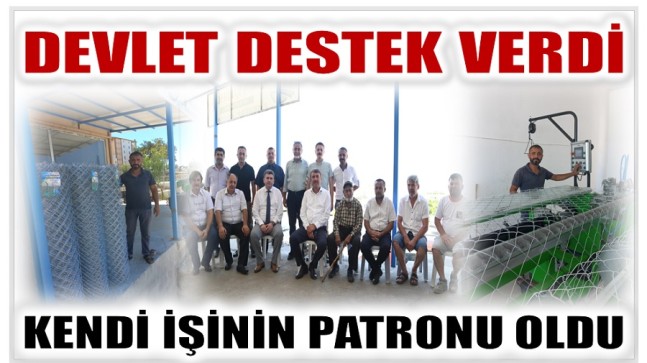 DEVLET DESTEĞİYLE İŞİNİN PATRONU OLDU