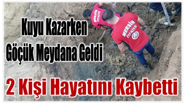 Kuyu Kazarken Toprak Göçtü ; 2 Kişi Hayatını Kaybetti