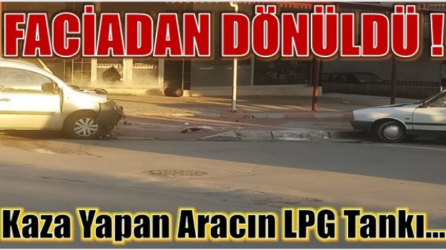 KAZANIN ETKİSİ İLE LPG TANKI YERİNDEN FIRLADI