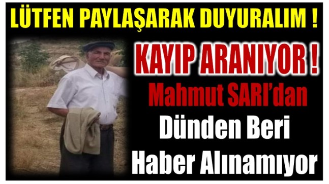 KAYIP ARANIYOR ! Mahmut Amcadan Dünden Beri Haber Alınamıyor