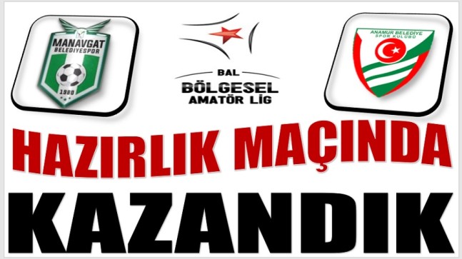 HAZIRLIK MAÇINDA KAZANDIK