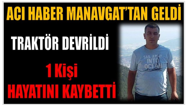 Acı Haber Manavgat’tan Geldi ; 1 Kişi Hayatını Kaybetti