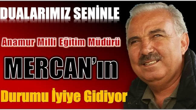 MERCAN Müdürün  Durumu İyiye Gidiyor