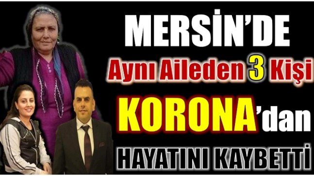 Mersin’de Aynı Aileden 3 Kişi Koronadan Hayatını Kaybetti