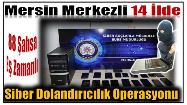MERSİN POLİSİNDEN SİBER SUÇLULARA BÜYÜK OPERASYON