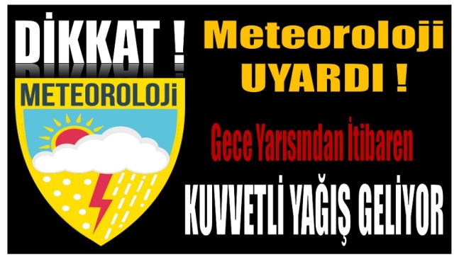 Meteoroloji Uyardı ! Kuvvetli Yağış Geliyor !