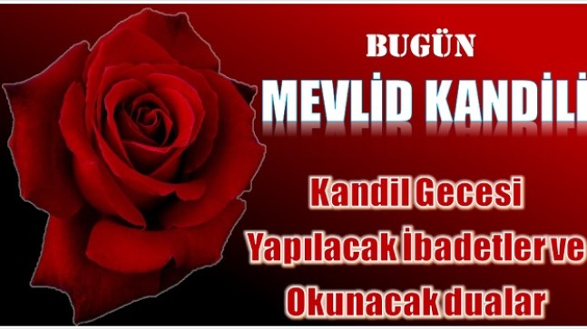 Bugün ” MEVLİD KANDİLİ “. Kandil Gecesi Yapılacak İbadetler ve Okunacak Dualar