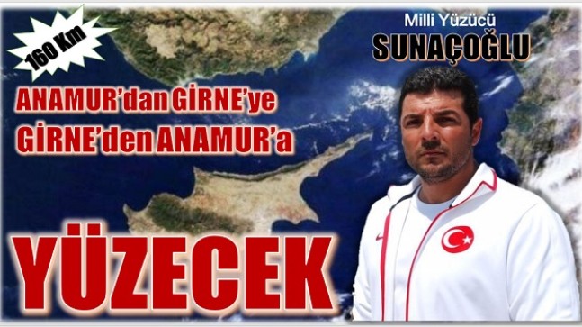 SUNAÇOĞLU, Anamur’dan Girne’ye – Girne’den Anamur’a 160 Km Yüzecek