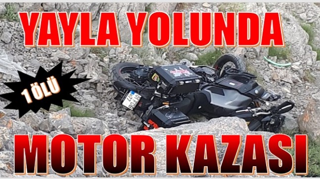 MOTOR KAZASINDA 1 KİŞİ HAYATINI KAYBETTİ