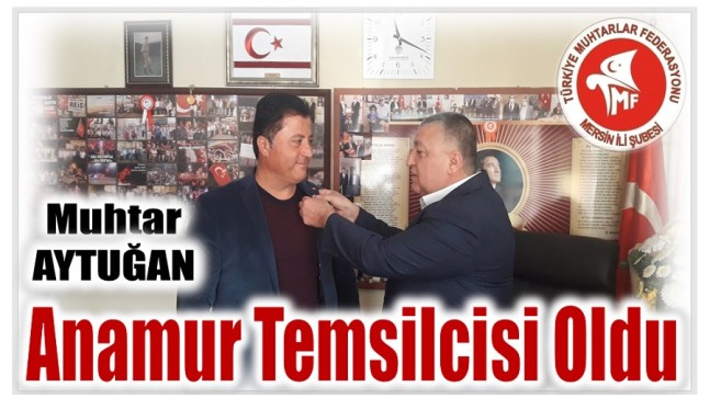 Muhtar AYTUĞAN ; TÜRKİYE Muhtarlar Federasyonu Anamur  Temsilcisi Oldu