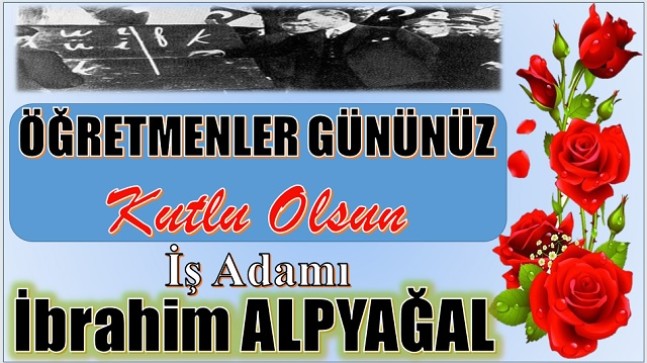 İş Adamı İbrahim ALPYAĞAL’dan 24 Kasım Öğretmenler Günü Mesajı