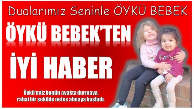 ÖYKÜ BEBEKTEN İYİ HABER,” Günden Güne Güçleniyor”