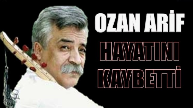 OZAN ARİF Hayatını Kaybetti