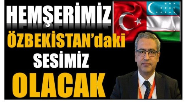 HEMŞERİMİZ ÖZBEKİSTAN’DAKİ SESİMİZ OLACAK