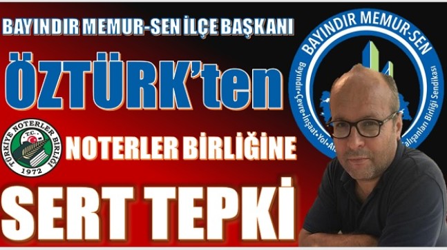 BAŞKAN ÖZTÜRK’TEN NOTERLER BİRLİĞİNE SERT TEPKİ