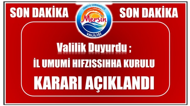 VALİLİK DUYURDU ; İL HIFZISSIHHA KURULU KARARI