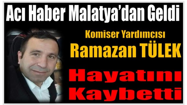 Hemşerimiz Komiser Yardımcısı TÜLEK Hayatını Kaybetti