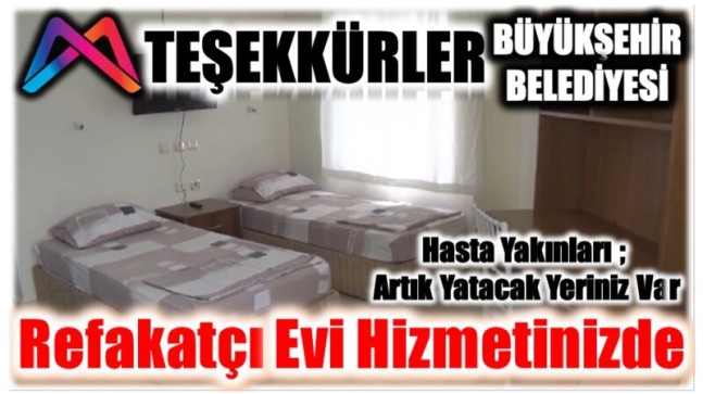 Büyükşehirden Müthiş Hizmet. Hasta ve Yakınlarına ” REFAKATÇI EVİ “