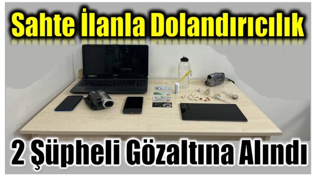 Sahte İlan ile Dolandırıcılık Yapan 2 Şüpheli Yakalandı