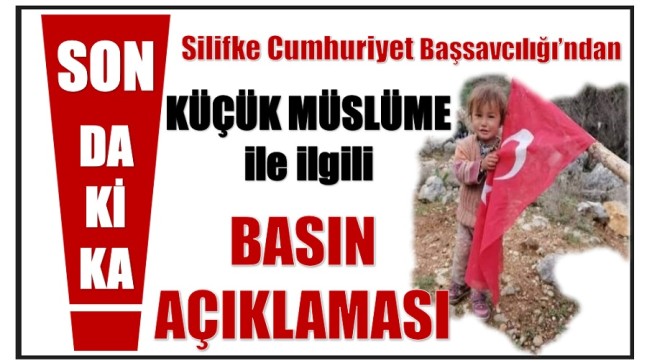 Silifke Cumhuriyet Başasavcılığı’ndan Küçük Müslüme ile İlgili Basın Açıklaması