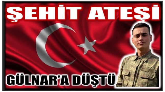 ŞEHİT ATEŞİ GÜLNAR’A DÜŞTÜ