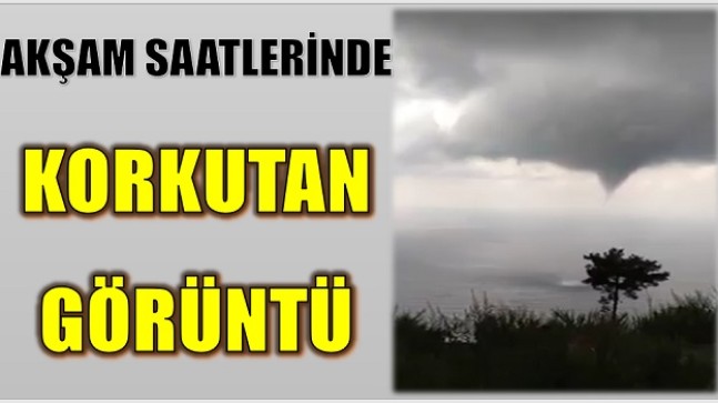 AKŞAM SAATLERİNDE KORKUTAN HORTUM