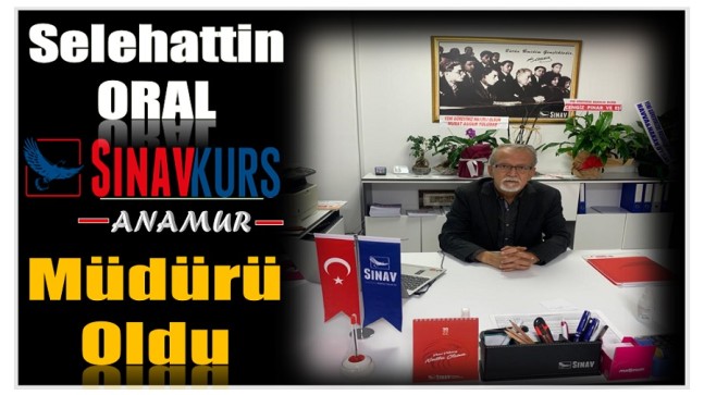 SINAV KURS MERKEZİ MÜDÜRÜ SELEHATTİN ORAL OLDU