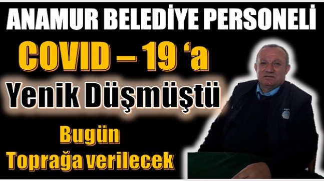 Anamur Belediye Personeli TÜRKAY Bugün Toprağa Verilecek