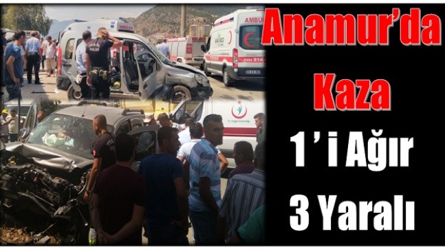 Anamur’da Kaza ; 1’i Ağır Üç Yaralı