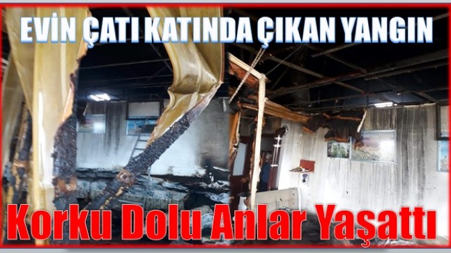 EVİN ÇATI KATINDA YANGIN ÇIKTI