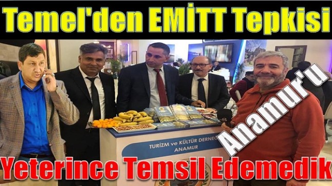 TEMEL ” EMİTT’te Anamur’u Yeterince Temsil Edemedik “