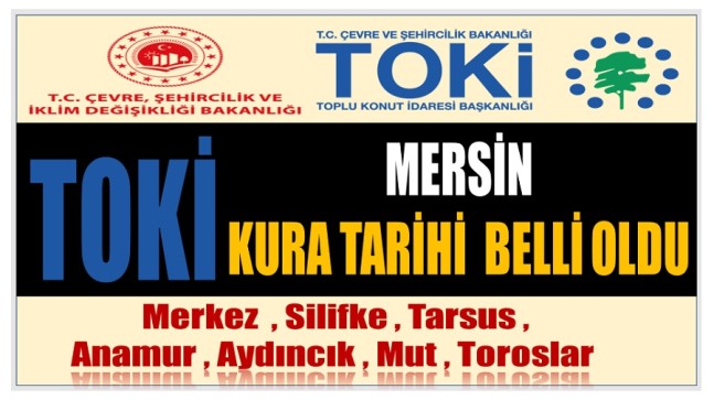 Mersin TOKİ Konutları Kura Tarihi Belli Oldu
