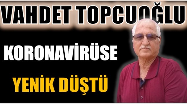 TOPCUOĞLU Koronavirüse Yenik Düştü