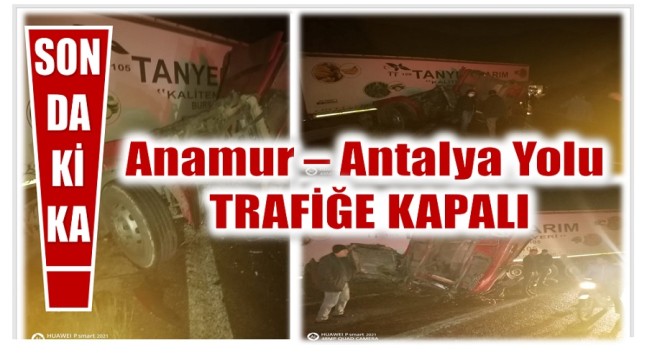 Anamur – Antalya Karayolu Trafiğe Kapalı