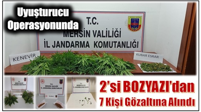 Uyuşturucu Operasyonunda 2 ‘si Bozyazı’dan 7 Kişi Gözaltına Alındı