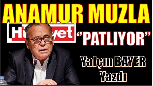 BAYER ” Anamur Muzla Patlıyor ” Dedi