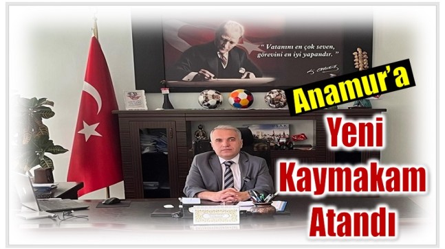 Anamur’a Yeni Kaymakam Atandı