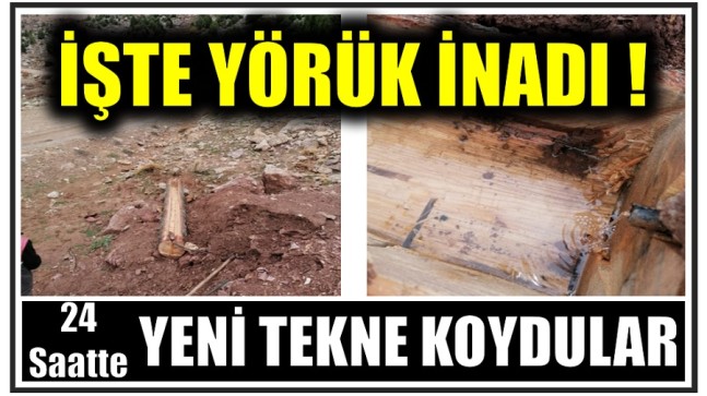 İŞTE YÖRÜK İNADI ! 1 GÜNDE YENİSİNİ KOYDULAR