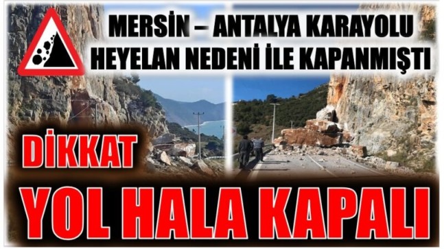 MERSİN – ANTALYA KARAYOLU HALA KAPALI