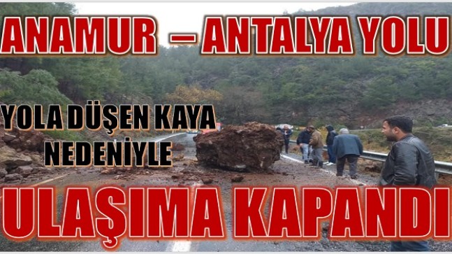 Anamur – Antalya Yolu Heyelan Nedeniyle Ulaşıma Kapandı