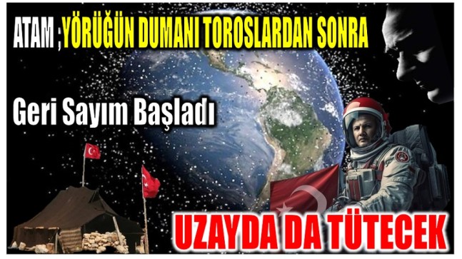 Yörüklerin Dumanı Sadece Çadırlarında Değil , Uzayda da Tütecek