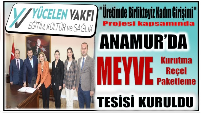 YÜCELEN VAKFI Çarıklar’da Meyve Kurutma , Meyve Reçeli ve Meyve Paketleme Tesisi Kurdu