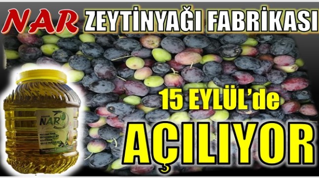 NAR ZEYTİNYAĞI FABRİKASI AÇILIYOR